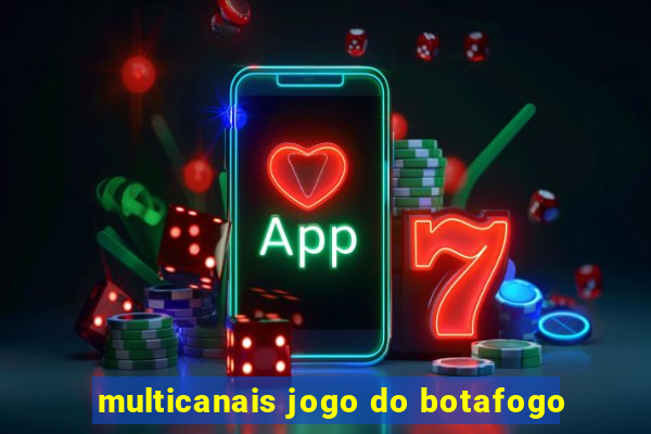 multicanais jogo do botafogo